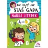 NIE BĄDŹ JAK STAŚ GAPA. NAUKA LITEREK Z NAKLEJKAMI