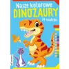 NASZE KOLOROWE DINOZAURY Z NAKLEJKAMI