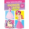 MOJE KOLOROWANIE. KSIĘŻNICZKI I KUCYKI Z NAKLEJKAMI