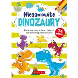 NIESAMOWITE DINOZAURY  KOLOROWY ŚWIAT ZABAW I ŚWIETNE POMYSŁY NA SPĘDZANIE CZASU