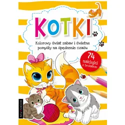 KOTKI (Z NAKLEJKAMI Z BROKATEM) - KOLOROWY ŚWIAT ZABAW I ŚWIETNE POMYSŁY NA SPĘDZANIE CZASU