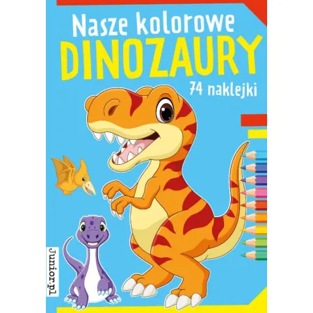 NASZE KOLOROWE DINOZAURY Z NAKLEJKAMI