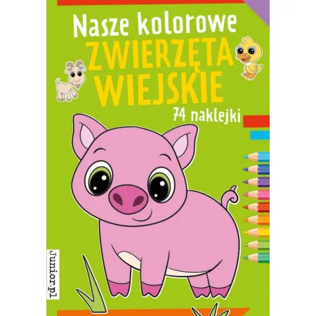 NASZE KOLOROWE ZWIERZĘTA WIEJSKIE Z NAKLEJKAMI