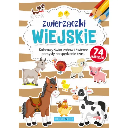 ZWIERZACZKI WIEJSKIE KOLOROWY ŚWIAT ZABAW I ŚWIETNE POMYSŁY NA SPĘDZANIE CZASU