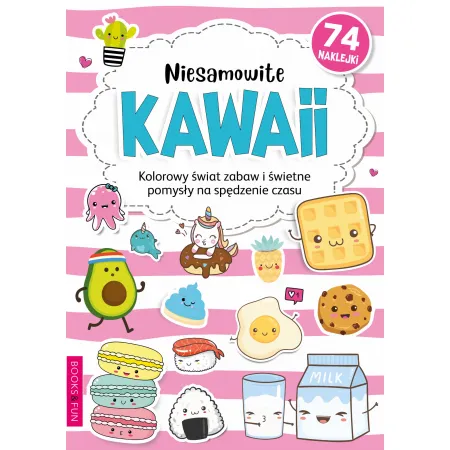 NIESAMOWITE KAWAII (Z NAKLEJKAMI ) - KOLOROWY ŚWIAT ZABAW I ŚWIETNE POMYSŁY NA SPĘDZANIE CZASU