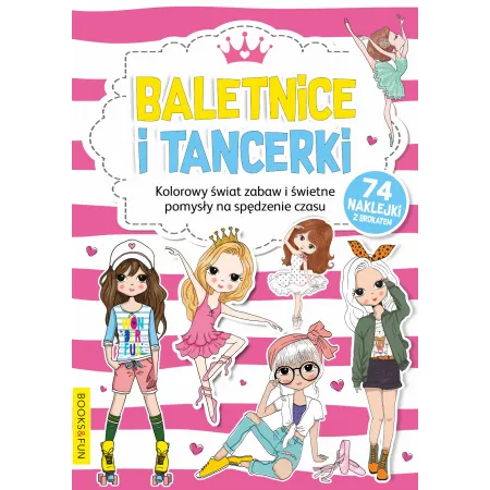 BALETNICE I TANCERKI (Z NAKLEJKAMI Z BROKATEM) - KOLOROWY ŚWIAT ZABAW I ŚWIETNE POMYSŁY NA SPĘDZANIE CZASU
