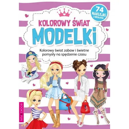KOLOROWY ŚWIAT MODELKI (Z NAKLEJKAMI Z BROKATEM) - KOLOROWY ŚWIAT ZABAW I ŚWIETNE POMYSŁY NA SPĘDZANIE CZASU