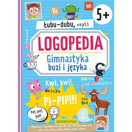 ŁUBU-DUBU, CZYLI LOGOPEDIA. GIMNASTYKA BUZI I JĘZYKA 5+